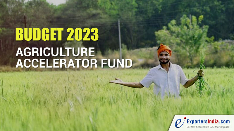 The Pros of Agriculture Accelerator Fund from Union Budget 2023