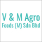 V & M Agro Foods (M) Sdn Bhd